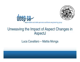 Unweaving the Impact of Aspect Changes in  AspectJ  p  Luca Cavallaro  Mattia Monga  g  Problem