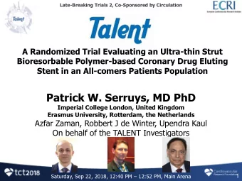 Patrick W. Serruys, MD PhD  Imperial College London, United Kingdom  Erasmus University, Rotterdam,