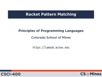 Racket Pattern Matching  Principles of Programming Languages  Colorado School of Mines