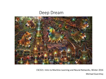 Deep Dream  CSC321: Intro to Machine Learning and Neural Networks, Winter 2016  Michael Guerzhoy