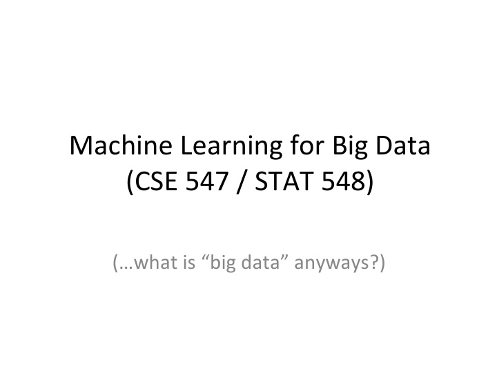 machine learning for big data cse 547 stat 548