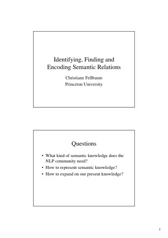 Identifying, Finding and  Encoding Semantic Relations  Christiane Fellbaum  Princeton University