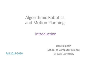 and Motion Planning  Introduction  Dan Halperin  School of Computer Science  Fall 2019-2020  Tel