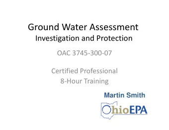 Ground Water Assessment Investigation and Protection OAC 3745  300  07 Certified Professional