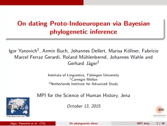 On dating Proto-Indoeuropean via Bayesian  phylogenetic inference Igor Yanovich 1 , Armin Buch,