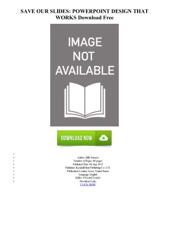 SAVE OUR SLIDES: POWERPOINT DESIGN THAT  WORKS Download Free  Author: Billy Earnest  Number of