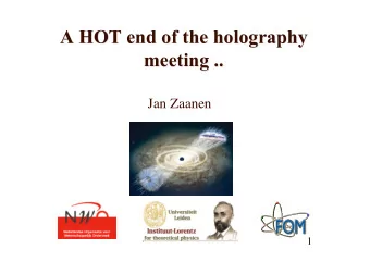 A HOT end of the holography  A HOT end of the holography  meeting ..  meeting ..  Jan Zaanen  1
