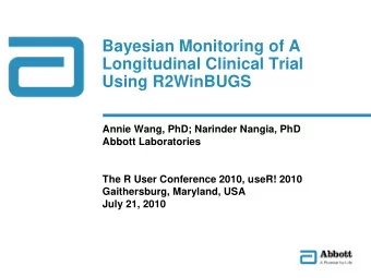 Bayesian Monitoring of A  Longitudinal Clinical Trial  Using R2WinBUGS  Annie Wang, PhD; Narinder