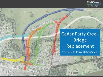 Cedar Party Creek  Bridge  Replacement  Community Consultation Slides  Background  Midcoast Council