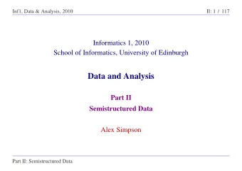 Data and Analysis  Part II  Semistructured Data  Alex Simpson  Part II: Semistructured Data  Inf1,