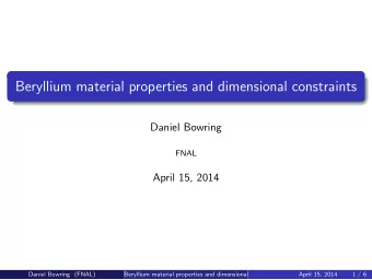 Beryllium material properties and dimensional constraints  Daniel Bowring  FNAL  April 15, 2014