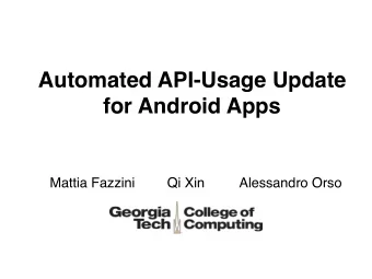 Automated API-Usage Update  for Android Apps  Mattia Fazzini  Qi Xin  Alessandro Orso  Mobile