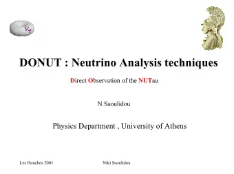 DONUT : Neutrino Analysis techniques D irect O bservation of the NUT au  N.Saoulidou  Physics
