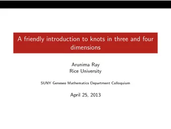 A friendly introduction to knots in three and four  dimensions  Arunima Ray  Rice University  SUNY