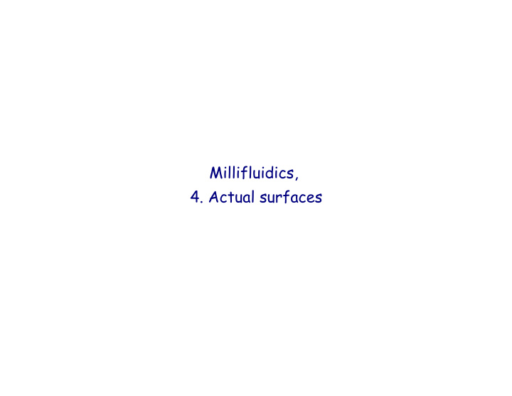 millifluidics 4 actual surfaces