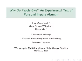 Why Do People Give? An Experimental Test of  Pure and Impure Altruism Lise Vesterlund  Mark
