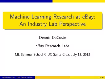 Machine Learning Research at eBay:  An Industry Lab Perspective  Dennis DeCoste  eBay Research Labs