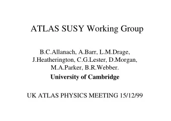 ATLAS SUSY Working Group  B.C.Allanach, A.Barr, L.M.Drage,  J.Heatherington, C.G.Lester, D.Morgan,