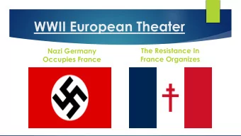 WWII European Theater  The Resistance In  Nazi Germany  France Organizes  Occupies France  The