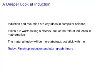 A Deeper Look at Induction Induction and recursion are key ideas in computer science. I think it is