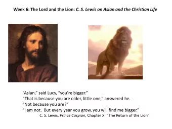 Week 6: The Lord and the Lion: C. S. Lewis on Aslan and the Christian Life  I believe in