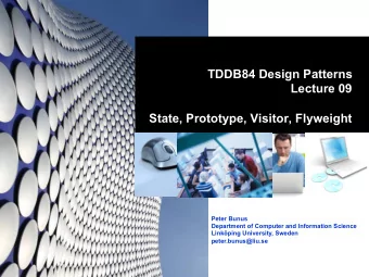 TDDB84 Design Patterns  Lecture 09  State, Prototype, Visitor, Flyweight  Peter Bunus  Department