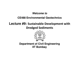 Lecture #9: Sustainable Development with Dredged Sediments  Department of Civil Engineering  IIT