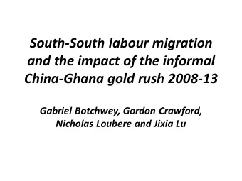 South-South labour migration  and the impact of the informal  China-Ghana gold rush 2008-13