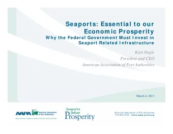 Seaports: Essential to our  Seaports: Essential to our  Econom ic Prosperity  W hy the Federal