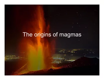The origins of magmas What is the primary magma?  Basalt  Origin of Basaltic Magma  Basalt in