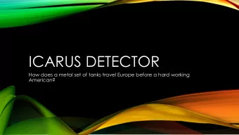 ICARUS DETECTOR  How does a metal set of tanks travel Europe before a hard working  American?  THE