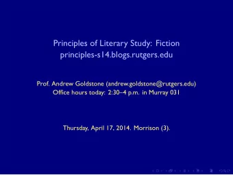 Principles of Literary Study: Fiction  principles-s14.blogs.rutgers.edu  Prof. Andrew Goldstone