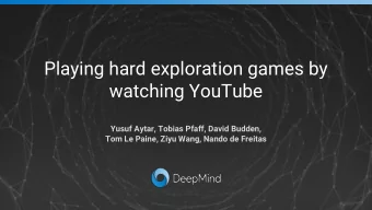 Playing hard exploration games by  watching YouTube  Yusuf Aytar, Tobias Pfaff, David Budden,  Tom