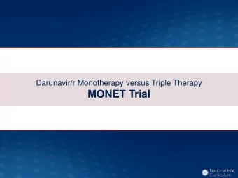 MONET Trial  Darunavir/r Monotherapy versus Triple Therapy  MONET: Study Design  Study Design: