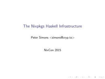 The Nixpkgs Haskell Infrastructure  Peter Simons &lt;simons@cryp.to&gt;  NixCon 2015  Players