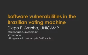Software vulnerabilities in the  Brazilian voting machine  Diego F. Aranha, UNICAMP