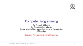 Computer Programming  Dr. Deepak B Phatak  Dr. Supratik Chakraborty  Department of Computer Science
