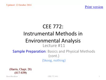 CEE 772:  Instrumental Methods in  Environmental Analysis  Lecture #11  Sample Preparation: Basics