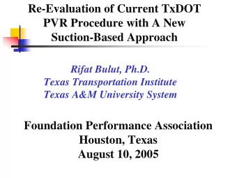 Re-Evaluation of Current TxDOT  PVR Procedure with A New  Suction-Based Approach  Rifat Bulut,