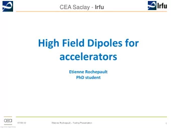 High Field Dipoles for  accelerators  Etienne Rochepault  PhD student Etienne Rochepault  Toohig