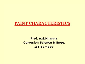 PAINT CHARACTERISTICS  Prof. A.S.Khanna  Corrosion Science &amp; Engg.  IIT Bombay  Various Kinds