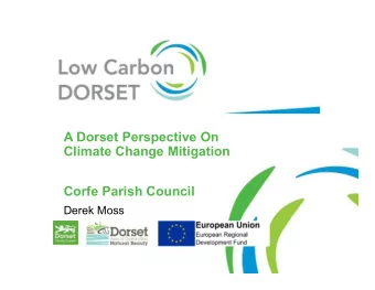 A Dorset Perspective On  Climate Change Mitigation  Corfe Parish Council  Derek Moss  Contents