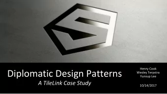 Diplomatic Design Patterns  Wesley Terpstra  Yunsup Lee  A TileLink Case Study  10/14/2017
