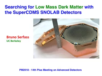 Searching for Low Mass Dark Matter with  the SuperCDMS SNOLAB Detectors  Bruno  Serfass    UC