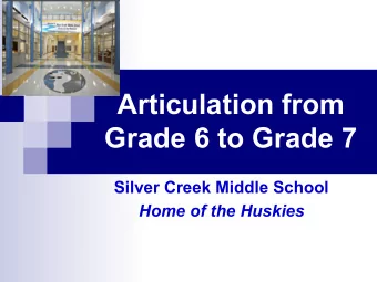 Articulation from  Grade 6 to Grade 7  Silver Creek Middle School  Home of the Huskies  Home of the