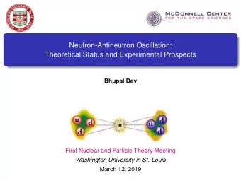 Neutron-Antineutron Oscillation:  Theoretical Status and Experimental Prospects  Bhupal Dev  First