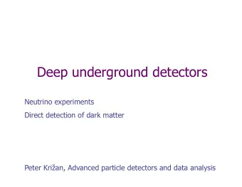 Deep underground detectors  Neutrino experiments  Direct detection of dark matter  Peter Krian,