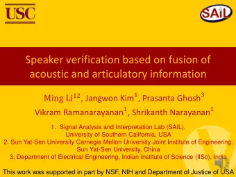Speaker verification based on fusion of  acoustic and articulatory information Ming Li 12 , Jangwon