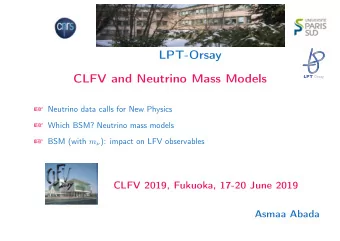 LPT-Orsay  CLFV and Neutrino Mass Models LPT Orsay  Neutrino data calls for New Physics