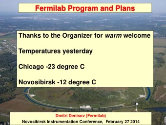 Fermilab Program and Plans Thanks to the Organizer for warm welcome  Temperatures yesterday